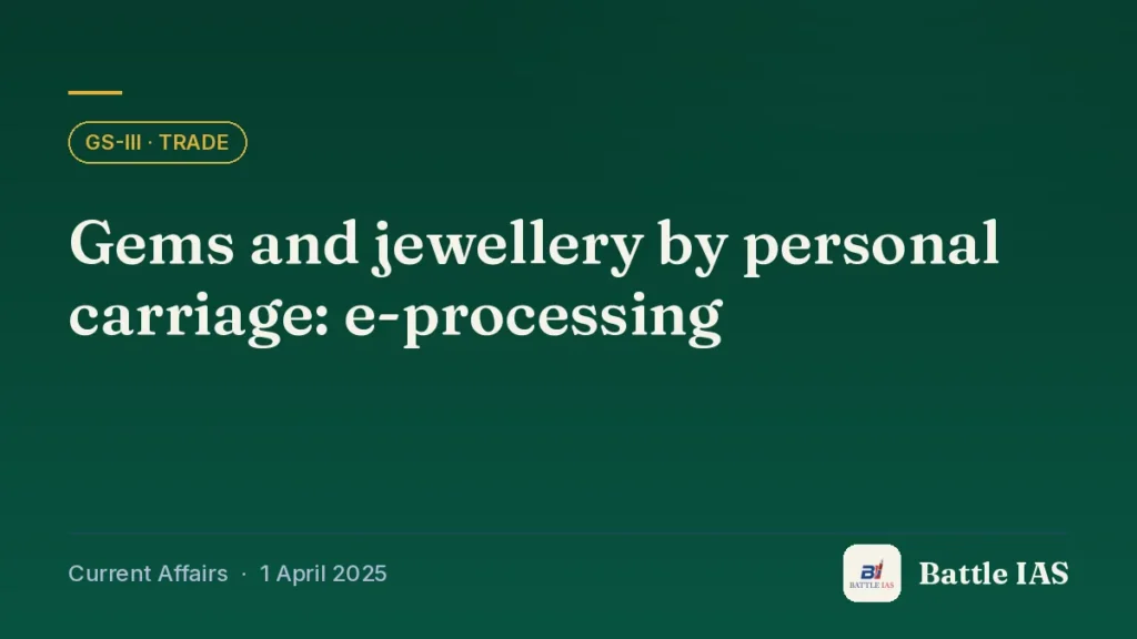 Battle IAS current affairs title card: Gems and jewellery by personal carriage: e-processing (GS3 · Trade, 1 April 2025)
