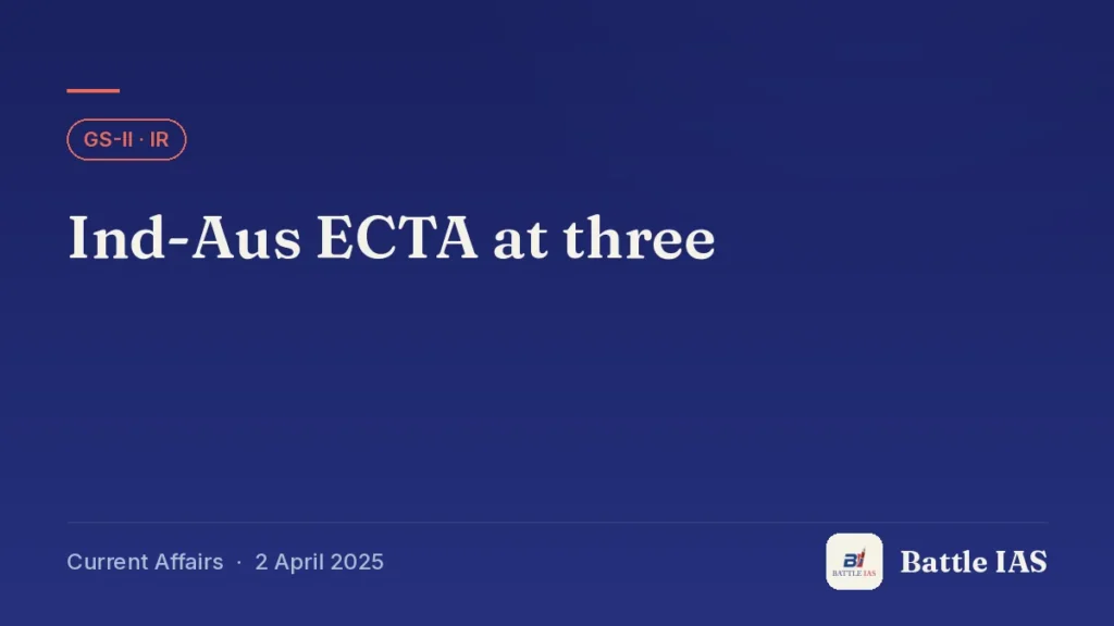 Battle IAS current affairs title card: Ind-Aus ECTA at three (GS2 · IR, 2 April 2025)