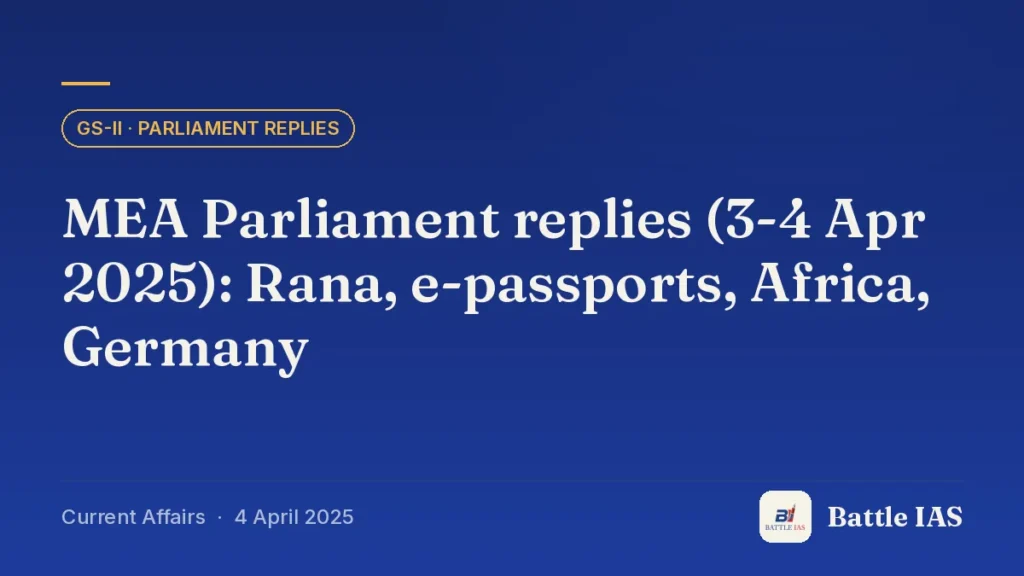 Battle IAS current affairs title card: MEA Parliament replies (3-4 Apr 2025): Rana, e-passports, Africa, Germany (GS2 · Parliament replies, 4 April 2025)