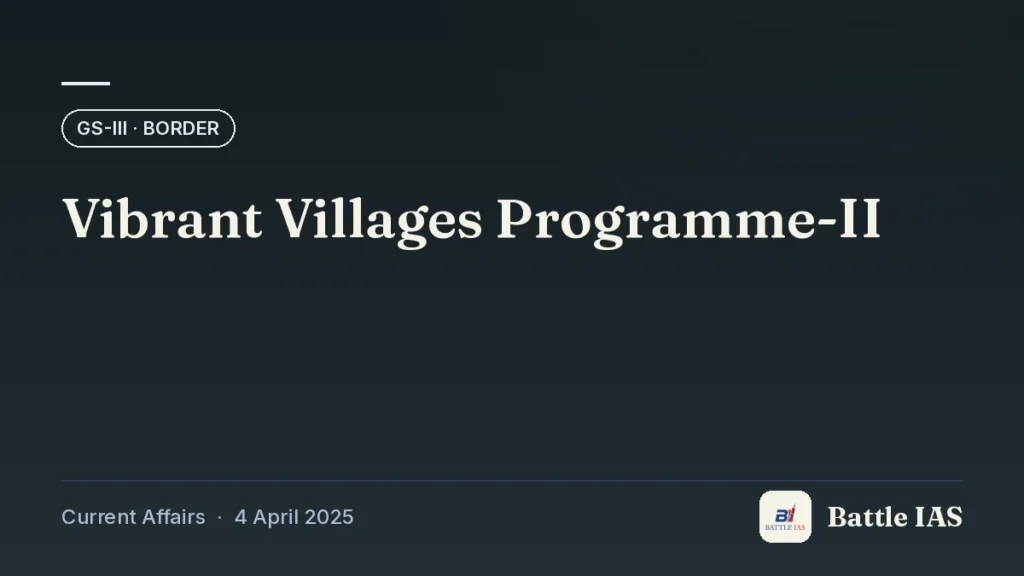Battle IAS current affairs title card: Vibrant Villages Programme-II (GS3 · Border, 4 April 2025)