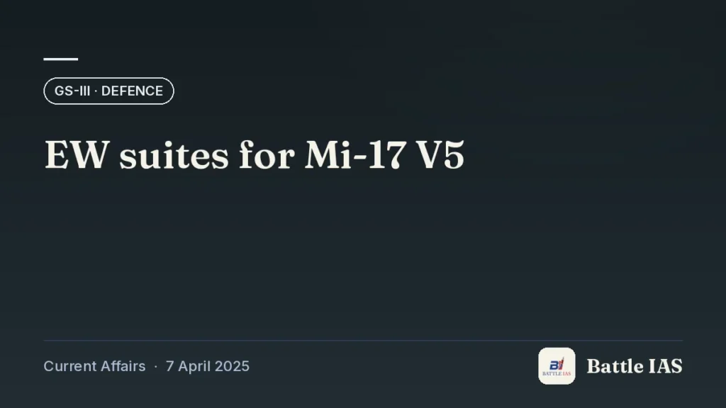 Battle IAS current affairs title card: EW suites for Mi-17 V5 (GS3 · Defence, 7 April 2025)