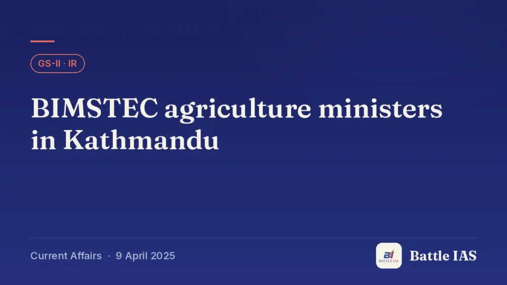 Battle IAS current affairs title card: BIMSTEC agriculture ministers in Kathmandu (GS2 · IR, 9 April 2025)
