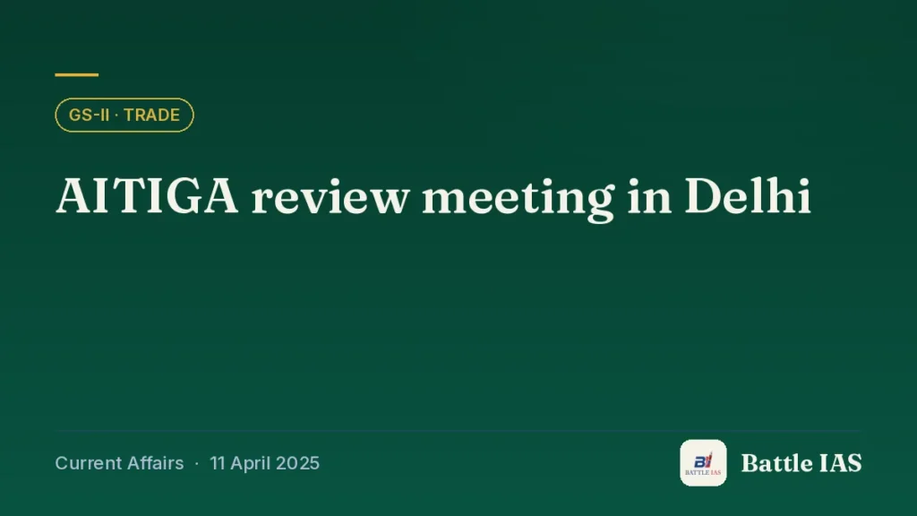 Battle IAS current affairs title card: AITIGA review meeting in Delhi (GS2 · Trade, 11 April 2025)