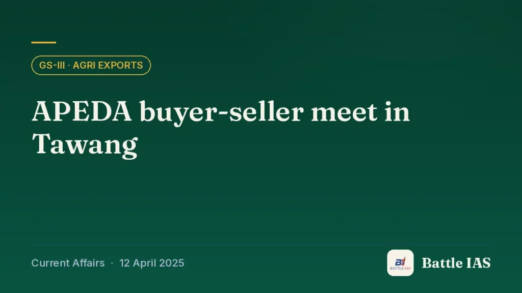 Battle IAS current affairs title card: APEDA buyer-seller meet in Tawang (GS3 · Agri exports, 12 April 2025)