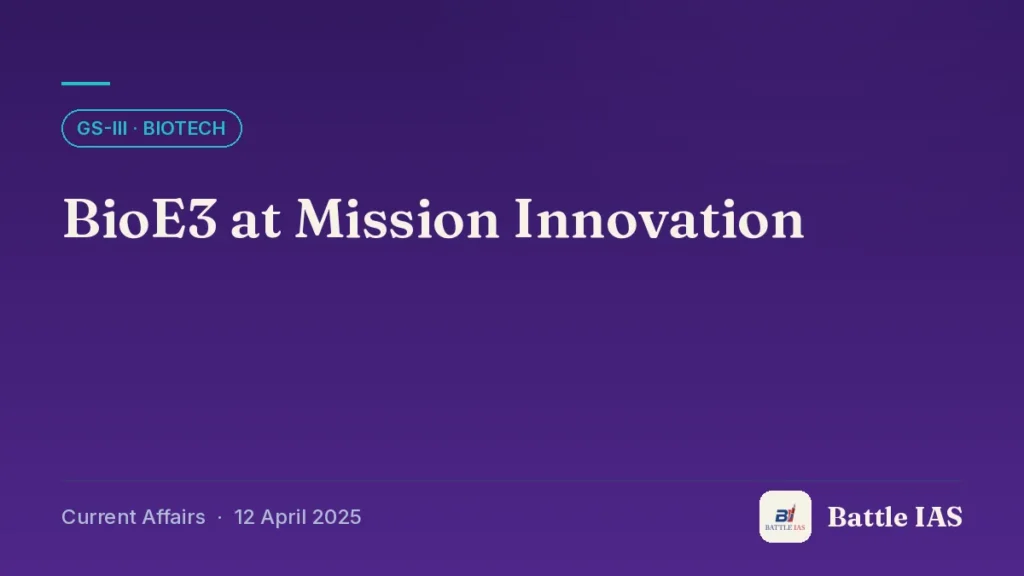 Battle IAS current affairs title card: BioE3 at Mission Innovation (GS3 · Biotech, 12 April 2025)