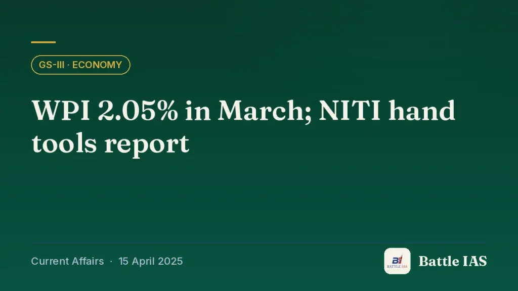Battle IAS current affairs title card: WPI 2.05% in March; NITI hand tools report (GS3 · Economy, 15 April 2025)