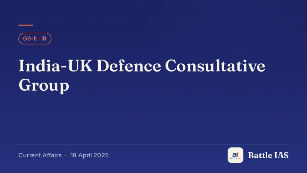 Battle IAS current affairs title card: India-UK Defence Consultative Group (GS2 · IR, 18 April 2025)