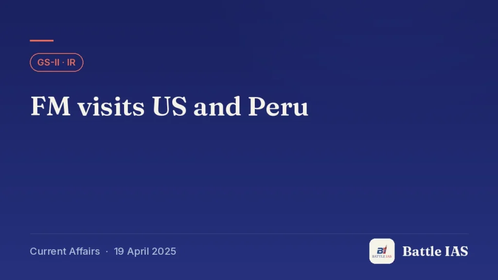 Battle IAS current affairs title card: FM visits US and Peru (GS2 · IR, 19 April 2025)