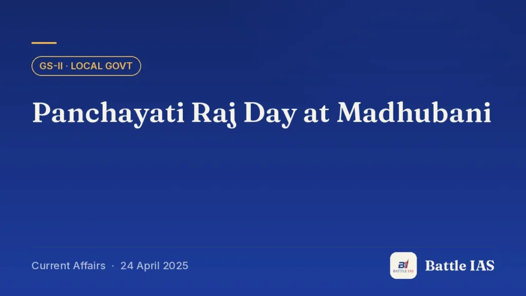 Battle IAS current affairs title card: Panchayati Raj Day at Madhubani (GS2 · Local govt, 24 April 2025)