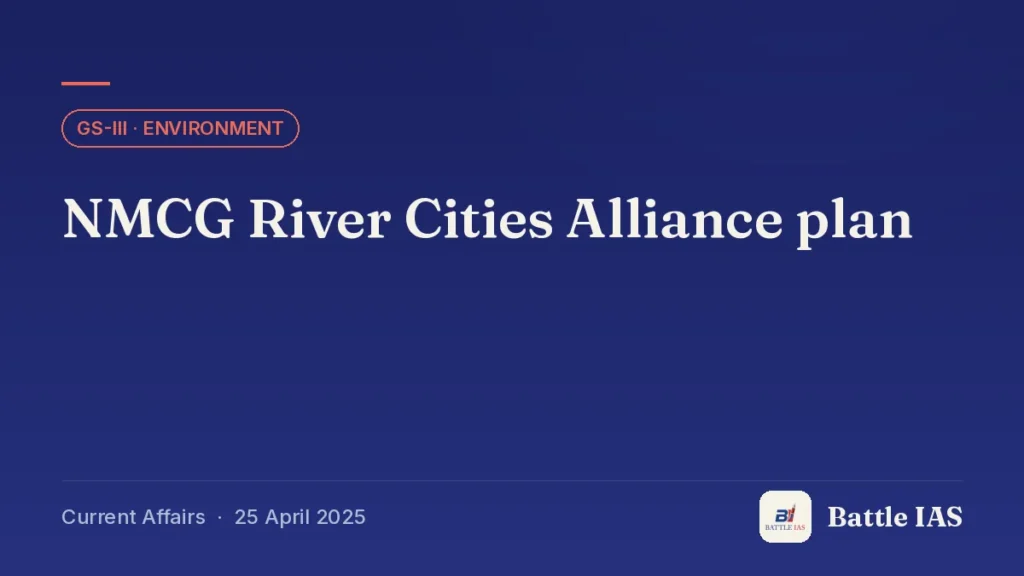 Battle IAS current affairs title card: NMCG River Cities Alliance plan (GS3 · Environment, 25 April 2025)