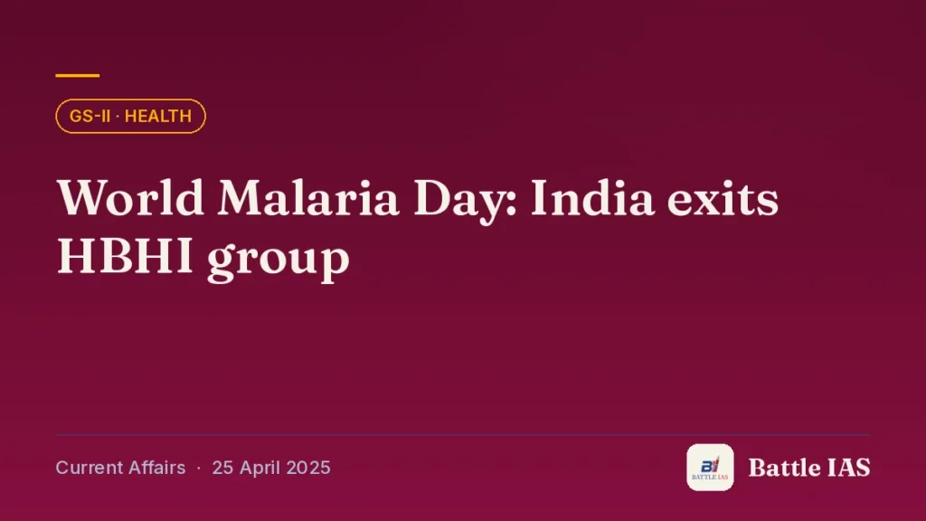 Battle IAS current affairs title card: World Malaria Day: India exits HBHI group (GS2 · Health, 25 April 2025)