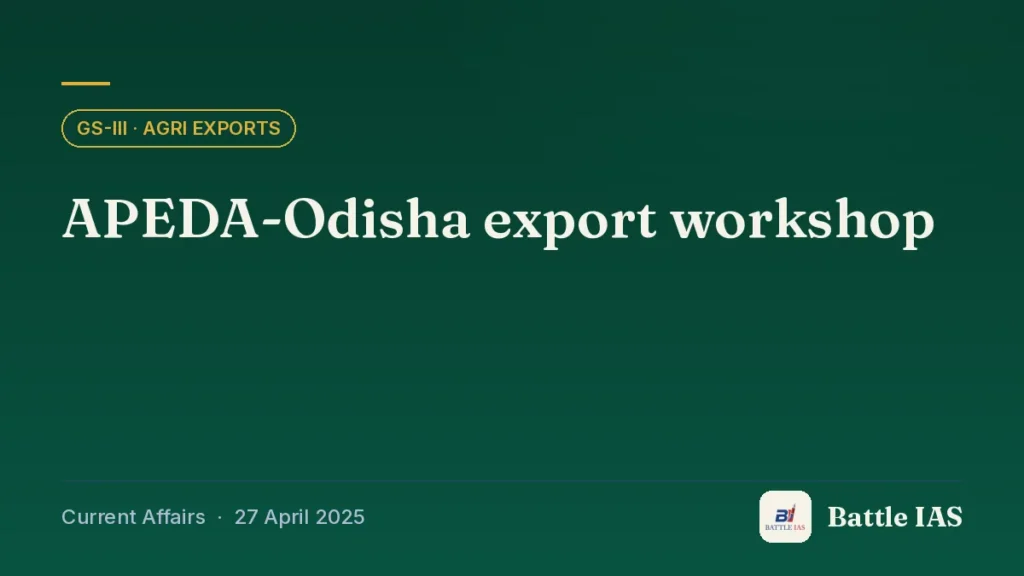 Battle IAS current affairs title card: APEDA-Odisha export workshop (GS3 · Agri exports, 27 April 2025)