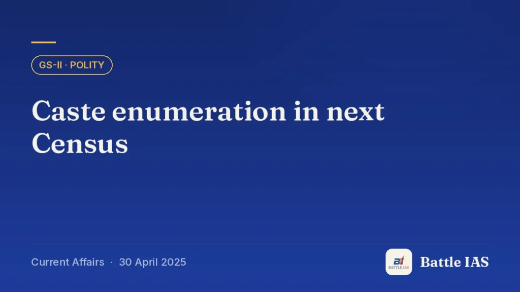 Battle IAS current affairs title card: Caste enumeration in next Census (GS2 · Polity, 30 April 2025)