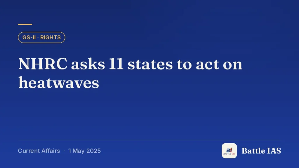 Battle IAS current affairs title card: NHRC asks 11 states to act on heatwaves (GS2 · Rights, 1 May 2025)