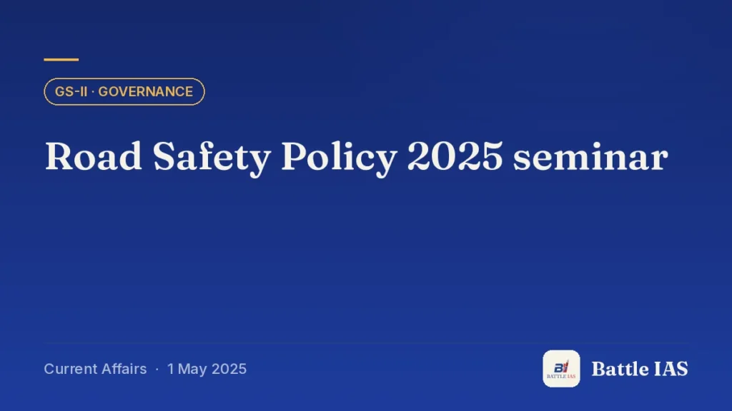 Battle IAS current affairs title card: Road Safety Policy 2025 seminar (GS2 · Governance, 1 May 2025)