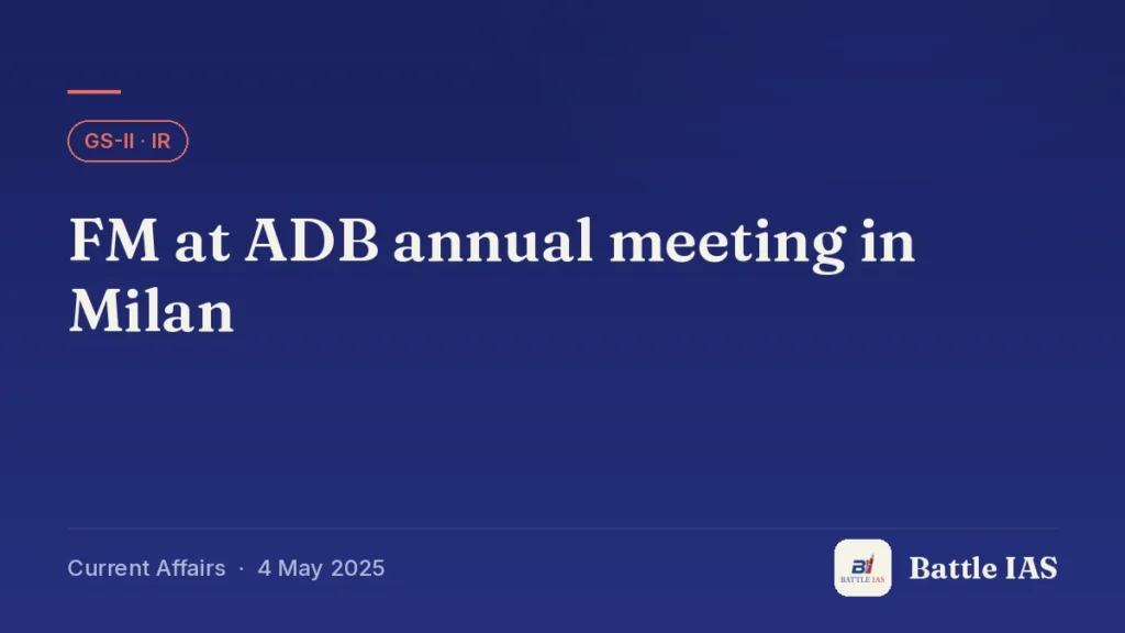 Battle IAS current affairs title card: FM at ADB annual meeting in Milan (GS2 · IR, 4 May 2025)