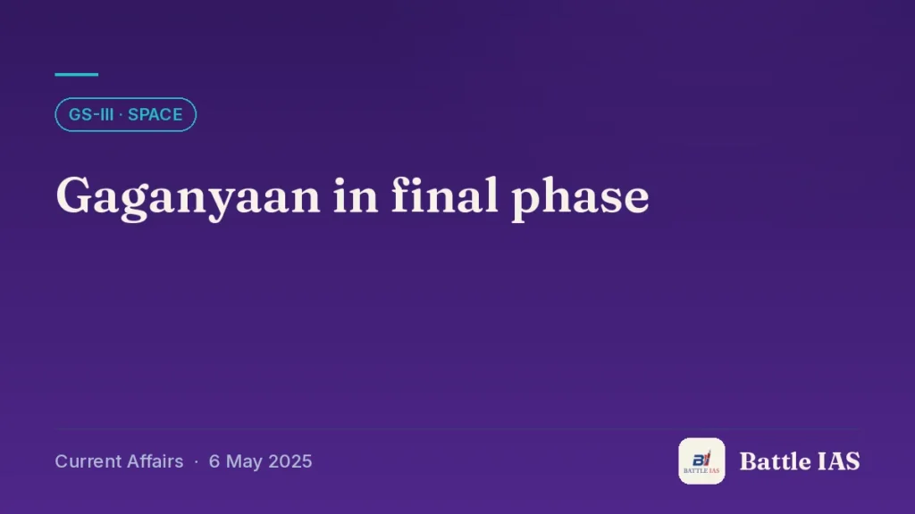 Battle IAS current affairs title card: Gaganyaan in final phase (GS3 · Space, 6 May 2025)