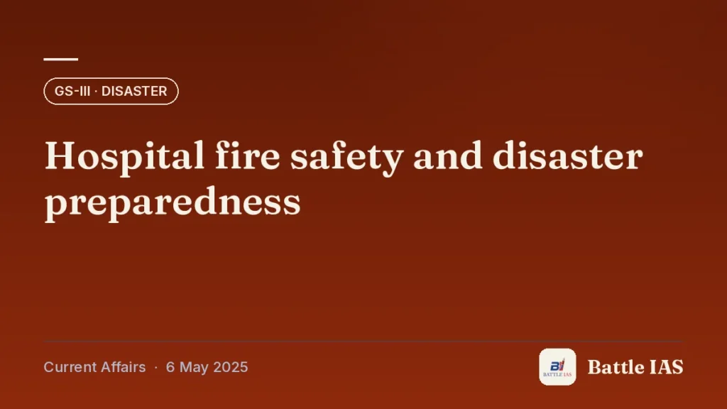 Battle IAS current affairs title card: Hospital fire safety and disaster preparedness (GS3 · Disaster, 6 May 2025)