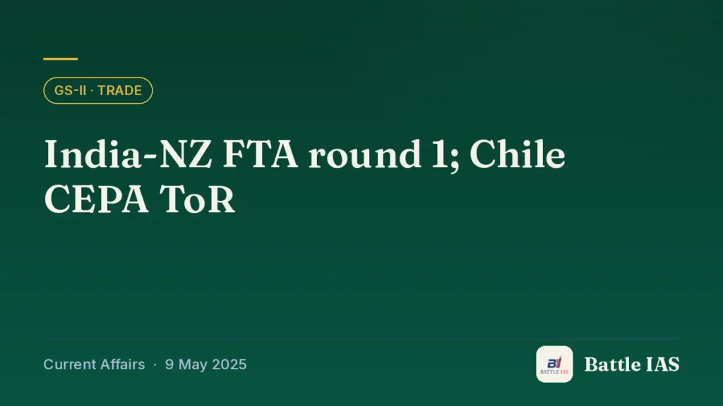 Battle IAS current affairs title card: India-NZ FTA round 1; Chile CEPA ToR (GS2 · Trade, 9 May 2025)