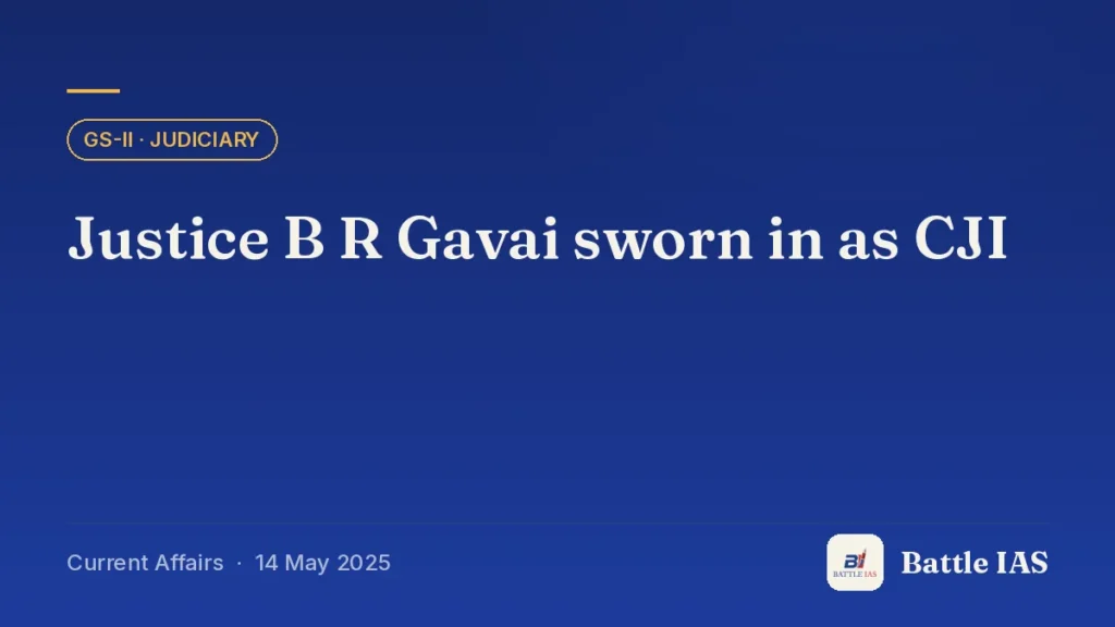 Battle IAS current affairs title card: Justice B R Gavai sworn in as CJI (GS2 · Judiciary, 14 May 2025)