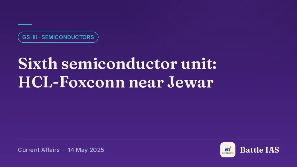 Battle IAS current affairs title card: Sixth semiconductor unit: HCL-Foxconn near Jewar (GS3 · Semiconductors, 14 May 2025)