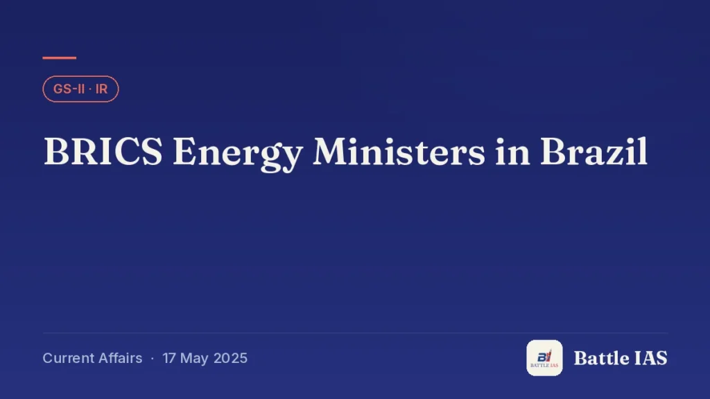 Battle IAS current affairs title card: BRICS Energy Ministers in Brazil (GS2 · IR, 17 May 2025)