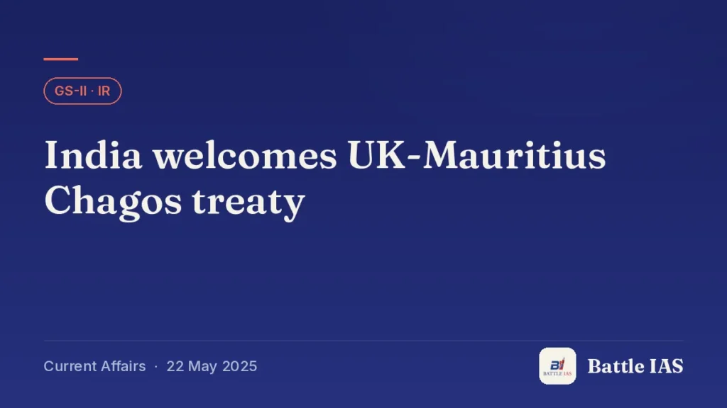 Battle IAS current affairs title card: India welcomes UK-Mauritius Chagos treaty (GS2 · IR, 22 May 2025)