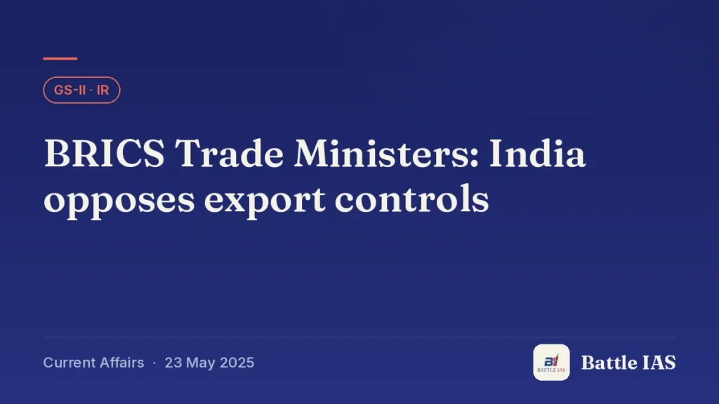 Battle IAS current affairs title card: BRICS Trade Ministers: India opposes export controls (GS2 · IR, 23 May 2025)