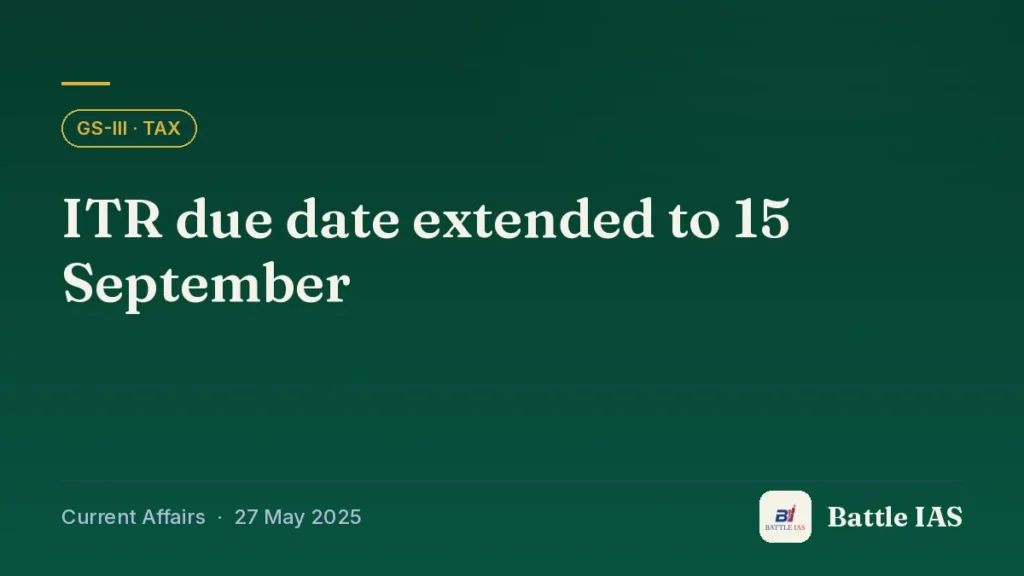 Battle IAS current affairs title card: ITR due date extended to 15 September (GS3 · Tax, 27 May 2025)