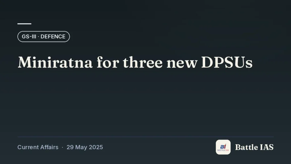 Battle IAS current affairs title card: Miniratna for three new DPSUs (GS3 · Defence, 29 May 2025)
