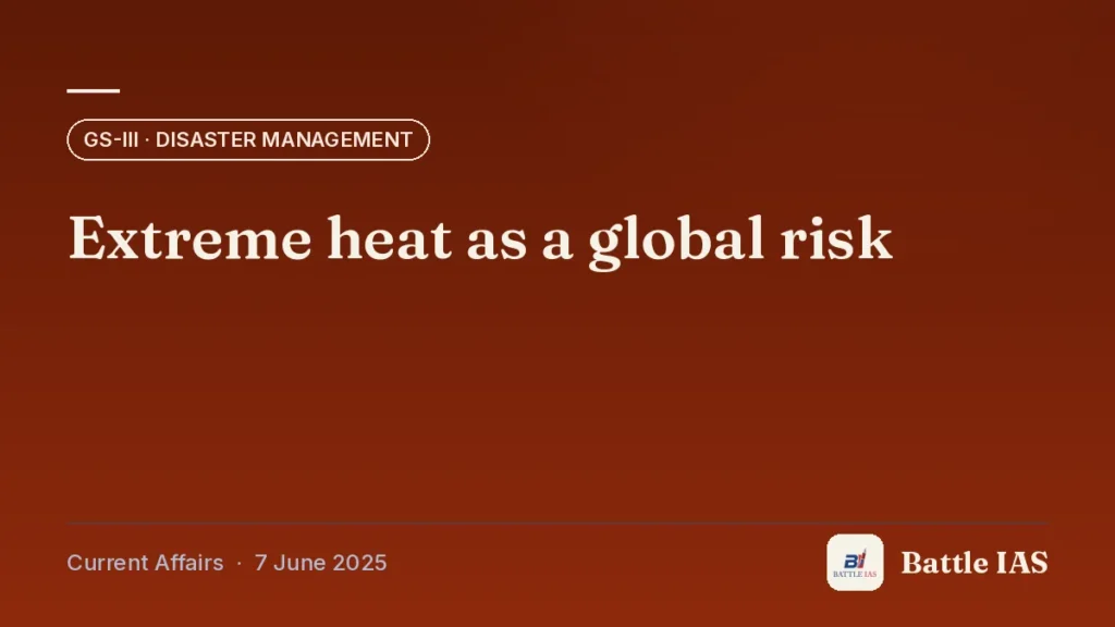 Battle IAS current affairs title card: Extreme heat as a global risk (GS3 · Disaster management, 7 June 2025)