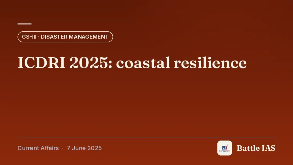 Battle IAS current affairs title card: ICDRI 2025: coastal resilience (GS3 · Disaster management, 7 June 2025)