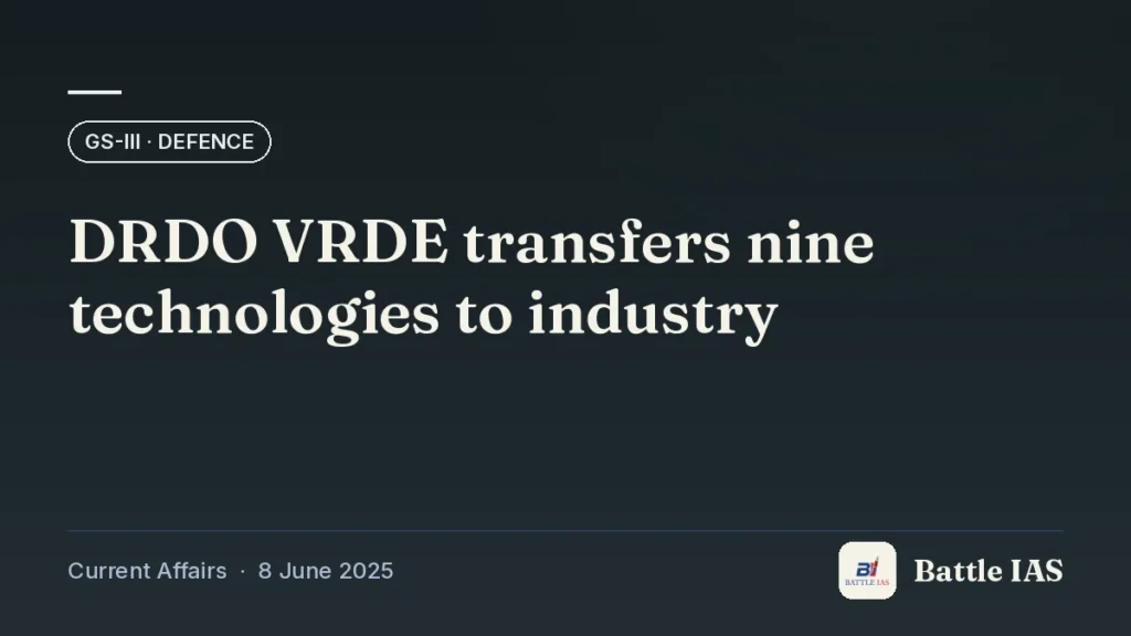 Battle IAS current affairs title card: DRDO VRDE transfers nine technologies to industry (GS3 · Defence, 8 June 2025)
