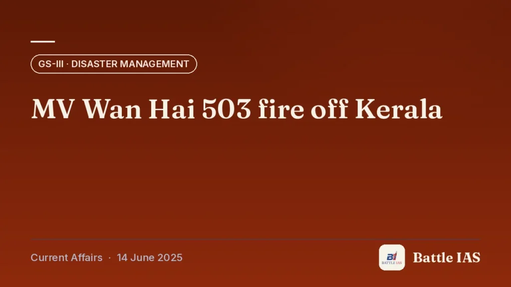 Battle IAS current affairs title card: MV Wan Hai 503 fire off Kerala (GS3 · Disaster management, 14 June 2025)