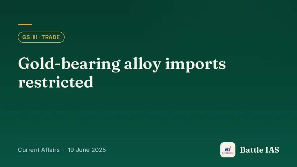 Battle IAS current affairs title card: Gold-bearing alloy imports restricted (GS3 · Trade, 19 June 2025)