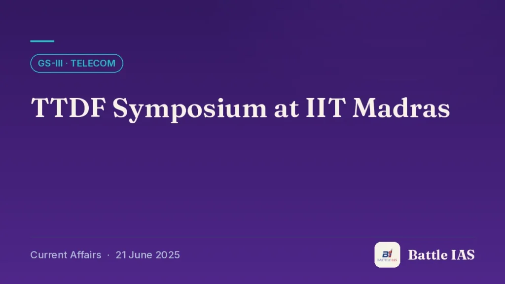 Battle IAS current affairs title card: TTDF Symposium at IIT Madras (GS3 · Telecom, 21 June 2025)