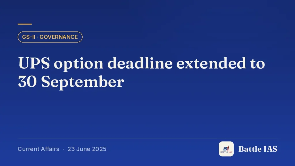 Battle IAS current affairs title card: UPS option deadline extended to 30 September (GS2 · Governance, 23 June 2025)