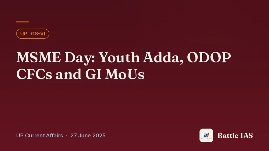 Battle IAS UP current affairs title card: MSME Day: Youth Adda, ODOP CFCs and GI MoUs (, 27 June 2025)