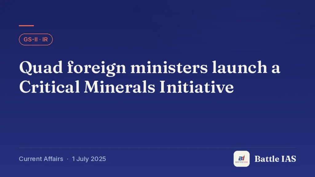 Battle IAS current affairs title card: Quad foreign ministers launch a Critical Minerals Initiative (GS2 · IR, 1 July 2025)