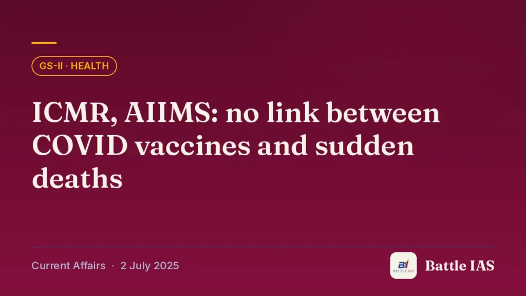 Battle IAS current affairs title card: ICMR, AIIMS: no link between COVID vaccines and sudden deaths (GS2 · Health, 2 July 2025)