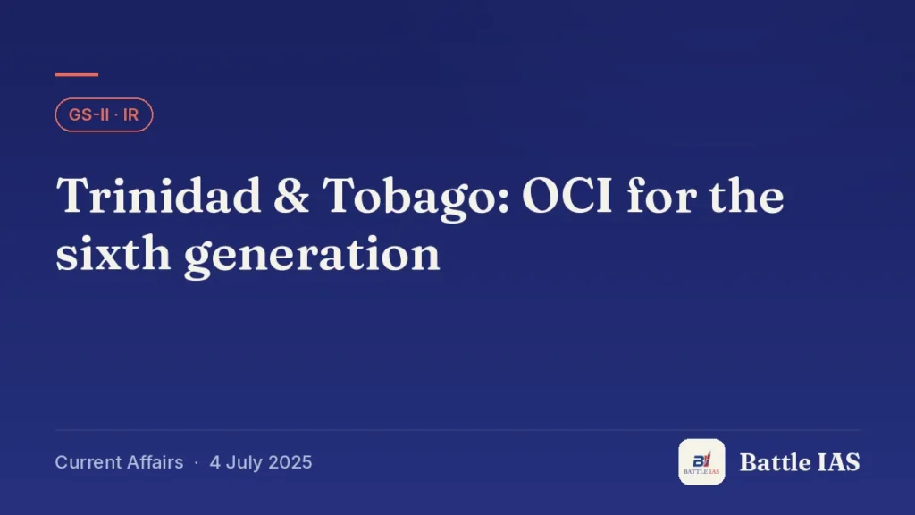 Battle IAS current affairs title card: Trinidad & Tobago: OCI for the sixth generation (GS2 · IR, 4 July 2025)