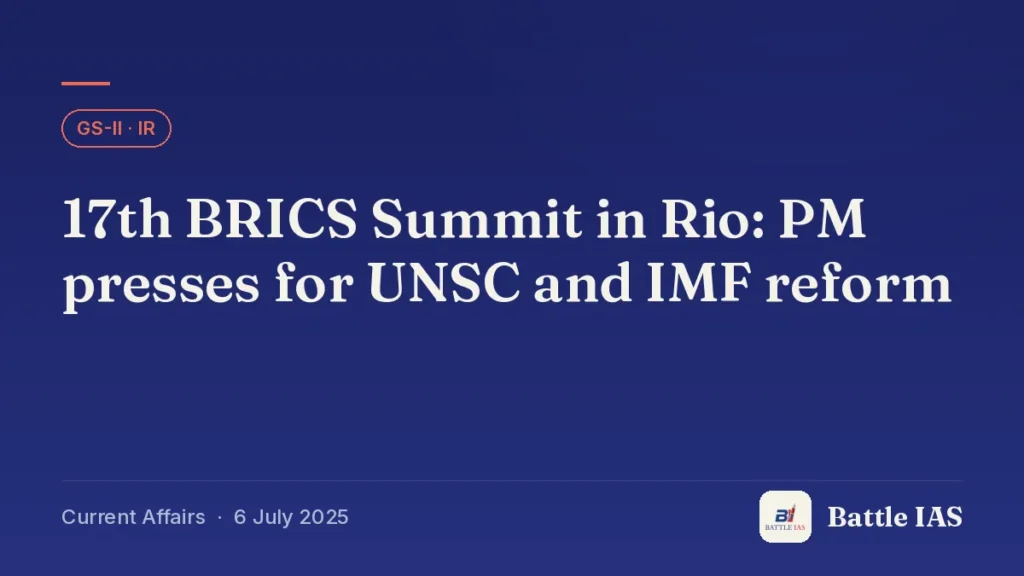 Battle IAS current affairs title card: 17th BRICS Summit in Rio: PM presses for UNSC and IMF reform (GS2 · IR, 6 July 2025)