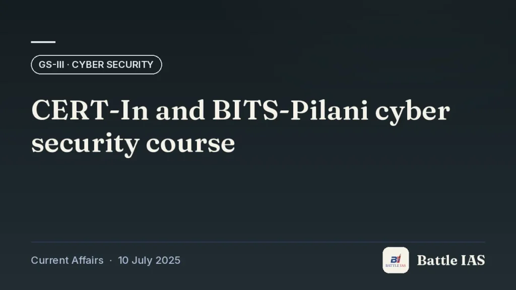 Battle IAS current affairs title card: CERT-In and BITS-Pilani cyber security course (GS3 · Cyber security, 10 July 2025)