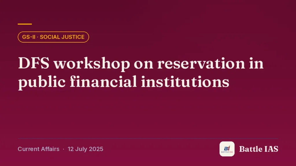 Battle IAS current affairs title card: DFS workshop on reservation in public financial institutions (GS2 · Social justice, 12 July 2025)