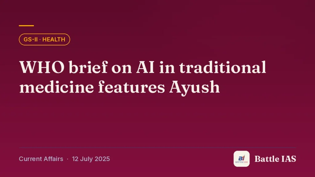 Battle IAS current affairs title card: WHO brief on AI in traditional medicine features Ayush (GS2 · Health, 12 July 2025)