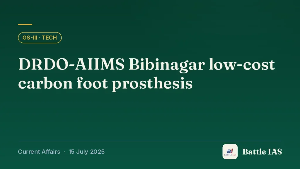Battle IAS current affairs title card: DRDO-AIIMS Bibinagar low-cost carbon foot prosthesis (GS3 · Tech, 15 July 2025)