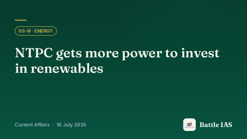 Battle IAS current affairs title card: NTPC gets more power to invest in renewables (GS3 · Energy, 16 July 2025)