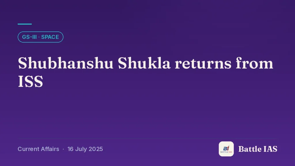 Battle IAS current affairs title card: Shubhanshu Shukla returns from ISS (GS3 · Space, 16 July 2025)