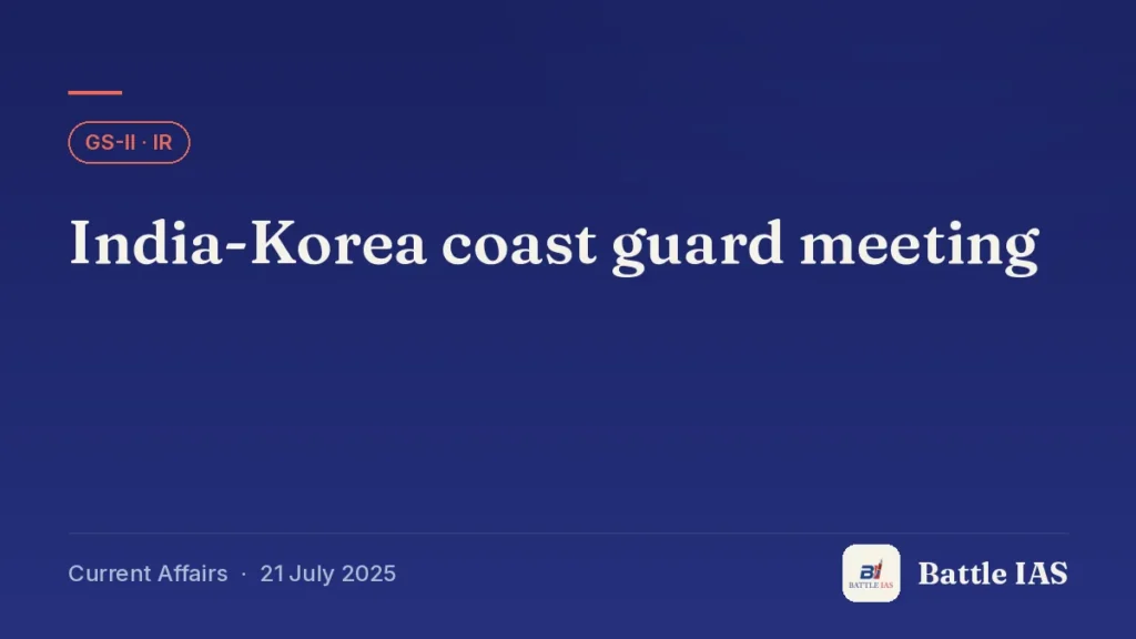Battle IAS current affairs title card: India-Korea coast guard meeting (GS2 · IR, 21 July 2025)