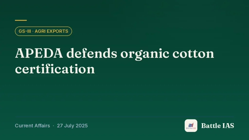 Battle IAS current affairs title card: APEDA defends organic cotton certification (GS3 · Agri exports, 27 July 2025)
